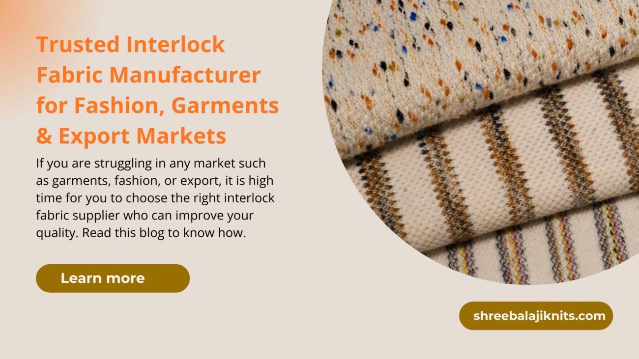 Find your brand's most trusted interlock fabric supplier to change the story of your fashion, garment, or export market.